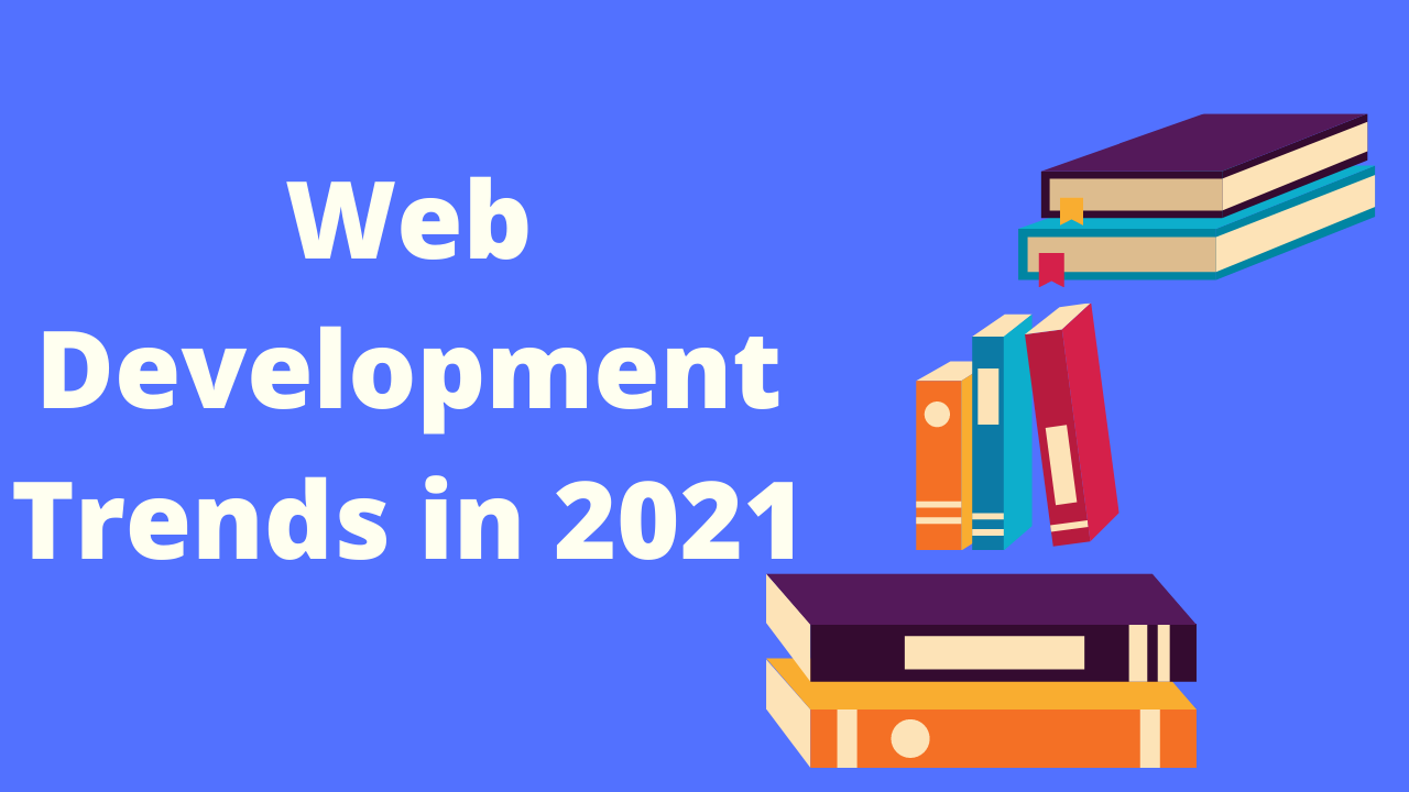 Top 10 Up-comming  Web Development Trends in 2021
